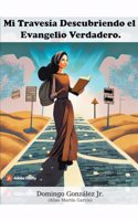 Mi Travesía Descubriendo el Evangelio Verdadero