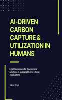 AI-Driven Carbon Capture & Utilization in Humans: Lipid Conversion for Biochemical Solutions in Sustainable and Ethical Applications