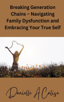 Breaking Generation Chains - Navigating Family Dysfunction and Embracing Your True Self