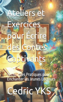 Ateliers et Exercices pour Écrire des Contes Captivants