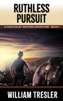 Ruthless Pursuit: A Vince Dalby Western Adventure - Book 1