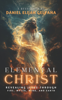 Elemental Christ: Revealing Jesus Through Fire, Water, Wind, and Earth
