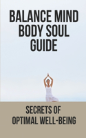 Balance Mind Body Soul Guide: Secrets Of Optimal Well-Being: How To Live Stress Free