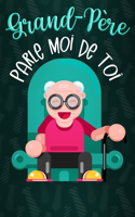 Grand-Pere Parle Moi de Toi: Un cadeau inégalalable pour votre Papy - Journal de mémoire à compléter sur la vie de votre grand-père - Interview avec 50 question pour connaître s
