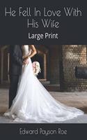 He Fell In Love With His Wife: Large Print