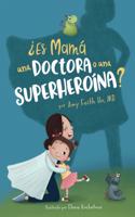 ¿Es Mamá una Doctora o una Superheroína?