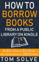 How to Borrow Books from A Public Library on Kindle: An Easy Step by Step Guide with Screenshots, 2021 Edition