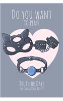 Do you want to play? Truth or Dare - For Consenting Adults