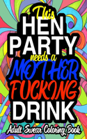 This Hen Party Needs A Mother Fucking Drink; Adult Swear Coloring Book