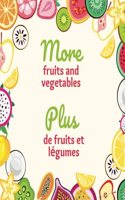 More fruits and vegetables; plus de fruits et légumes