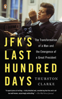 Jfk's Last Hundred Days: The Transformation of a Man and the Emergence of a Great President