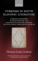 Turkisms in South Slavonic Literature: Turkish Loanwords in Seventeenth- And Eighteenth-Century Bosnian and Bulgarian Franciscan Sources