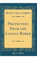 Protection from the Locust Borer (Classic Reprint)