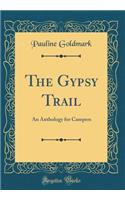 The Gypsy Trail: An Anthology for Campers (Classic Reprint)