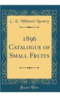 1896 Catalogue of Small Fruits (Classic Reprint)