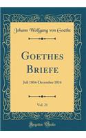 Goethes Briefe, Vol. 21: Juli 1804-December 1816 (Classic Reprint)
