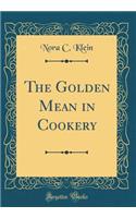 The Golden Mean in Cookery (Classic Reprint)