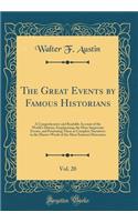 The Great Events by Famous Historians, Vol. 20: A Comprehensive and Readable Account of the World's History, Emphasizing the More Important Events, and Presenting These as Complete Narratives in the Master-Words of the Most Eminent Historians: A Comprehensive and Readable Account of the World's History, Emphasizing the More Important Events, and Presenting These as Complete Narratives in t