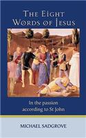Eight Words Of Jesus: In the Passion According to St John