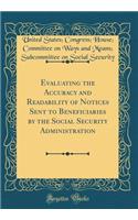 Evaluating the Accuracy and Readability of Notices Sent to Beneficiaries by the Social Security Administration (Classic Reprint)