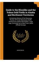 Guide to the Klondike and the Yukon Gold Fields in Alaska and Northwest Territories
