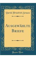 Ausgewï¿½hlte Briefe (Classic Reprint)