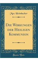 Die Wirkungen der Heiligen Kommunion (Classic Reprint)