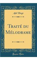 Traité du Mélodrame (Classic Reprint)