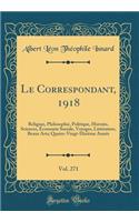 Le Correspondant, 1918, Vol. 271: Religion, Philosophie, Politique, Histoire, Sciences, Économie Sociale, Voyages, Littérature, Beaux Arts; Quatre-Vingt-Dixième Année (Classic Reprint)