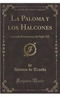 La Paloma Y Los Halcones: Leyenda Romancesca del Siglo XII (Classic Reprint)