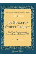 500 Boylston Street Project: Bra Final Environmental Impact Report, February 1985 (Classic Reprint)