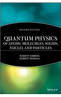 Quantum Physics of Atoms, Solids, Molecules, Nuclei and Particles 2e: Of Atoms, Molecules, Solids, Nuclei, and Particles