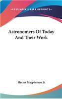 Astronomers Of Today And Their Work