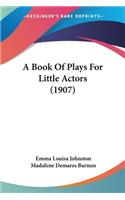 Book Of Plays For Little Actors (1907)