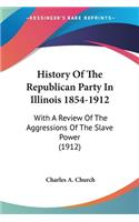 History Of The Republican Party In Illinois 1854-1912