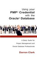Using Your Pmp(r) Credential with the Oracle(r) Database: A Study Guide for Project Management and Oracle Database Professionals(English)