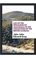 List of the Specimens of Mammalia in the Collection of the British Museum