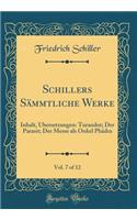 Schillers Sämmtliche Werke, Vol. 7 of 12: Inhalt, Übersetzungen: Turandot; Der Parasit; Der Messe als Onkel Phädra (Classic Reprint)