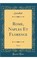 Rome, Naples Et Florence, Vol. 2 (Classic Reprint)