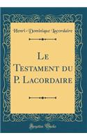 Le Testament Du P. Lacordaire (Classic Reprint)