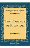 The Romance of Piscator (Classic Reprint)