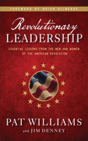 Revolutionary Leadership - Essential Lessons from the Men and Women of the American Revolution: Essential Lessons from the Men and Women of the American Revolution