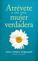 Atrévete a Ser Una Mujer Verdadera (Becoming a True Woman)