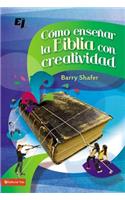 Cómo Enseñar La Biblia Con Creatividad