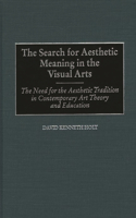 Search for Aesthetic Meaning in the Visual Arts: The Need for the Aesthetic Tradition in Contemporary Art Theory and Education