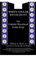 White Collar Witch Hunt - The Catholic Priesthood Under Siege
