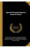 Special Consular Reports, Issue 16, Part 1