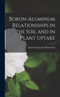 Boron-aluminum Relationships in the Soil and in Plant Uptake