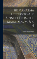 Mahatma Letters to A. P. Sinnett From the Mahatmas M. & K. H