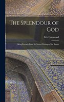 Splendour of God; Being Extracts From the Sacred Writings of the Bahais